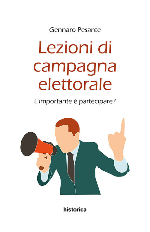 Gennaro Pesante, “Lezioni di campagna elettorale. L'importante è partecipare?” (Historica Edizioni) – Recensione di Giuseppe Massari
