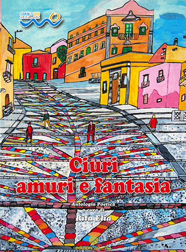 Pubblichiamo la nota introduttiva di Rita Elia al volume "Ciuri, Amuri e Fantasia" (ed. Arianna)