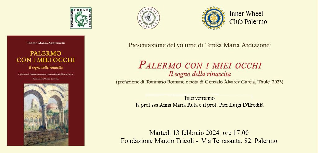 Presentazione del volume "Palermo con i miei occhi. Il sogno della rinascita" (Ed. Thule) di Teresa Maria Ardizzone. Martedì 13 febbraio 2024  a Palermo
