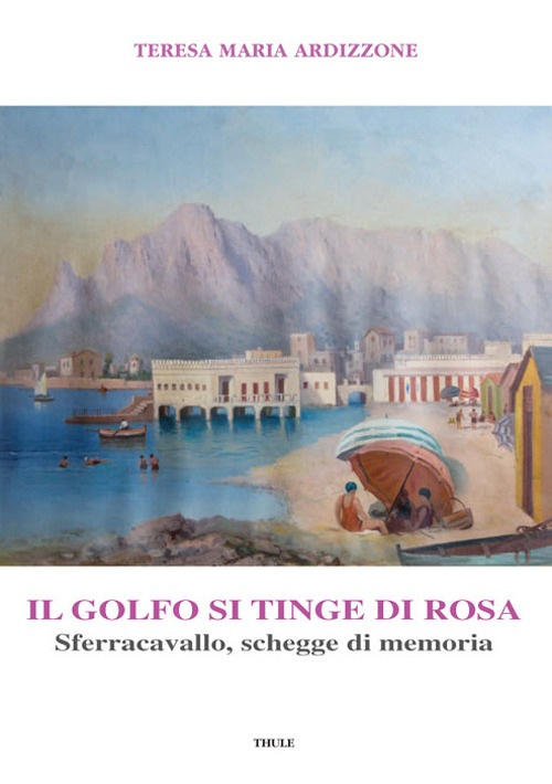 Recensione di Vito Mauro a - Teresa Maria Ardizzone, "Il golfo si tinge di rosa" (Ed. Thule)