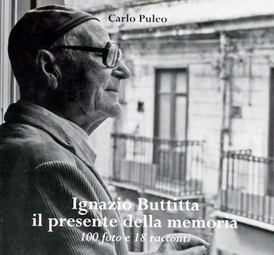 Carlo Puleo, “Ignazio Buttitta il presente della memoria 100 foto e 18 racconti” (Ed. ISSPE, 2016) - di Maria Patrizia Allotta