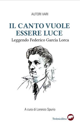 AA.VV., Lorenzo Spurio (a cura di), "Il canto vuole essere luce. Leggendo Federico García Lorca" (Bertoni Editore) - di Franca Canapini