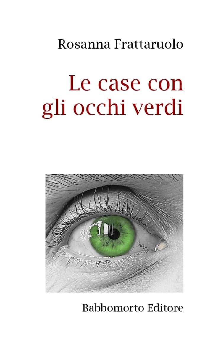 Rosanna Frattaruolo, “Le case con gli occhi verdi”  (Babbomorto Ed.) - di Nicola Romano