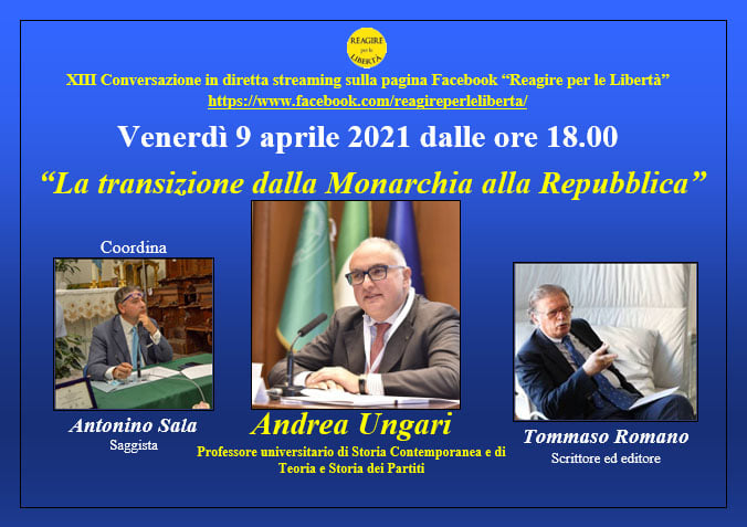 Conversazione in streaming sul tema "La transizione dalla Monarchia alla Repubblica"; intervengono Andrea Ungari e Tommaso Romano, coordina Antonino Sala. Venerdì 9 aprile 2021 dalle 18.00