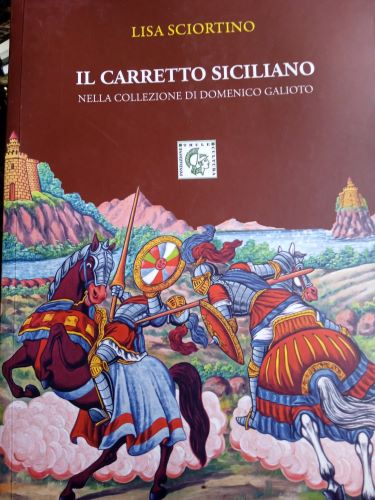 Lisa Sciortino, “Il carretto siciliano nella collezione di Domenico Galioto" (Ed. Thule)