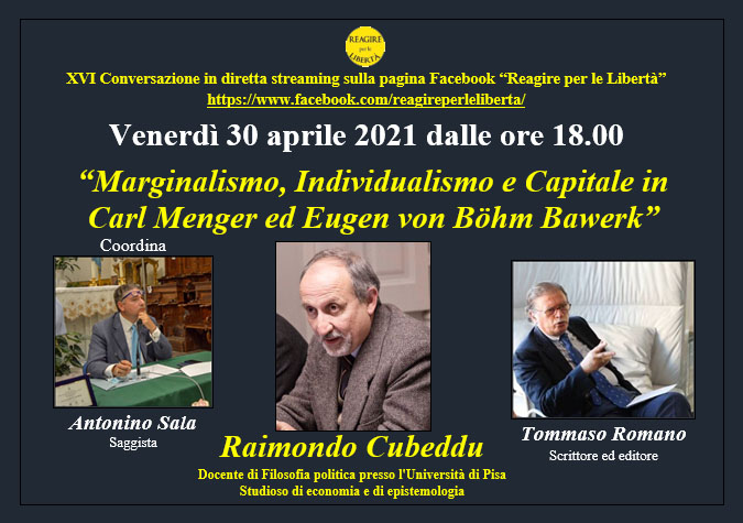 Conversazione in streaming sul tema Marginalismo, Individualismo e Capitale in Carl Menger ed Eugen von Böhm Bawerk”; intervengono Raimondo Cubeddu e Tommaso Romano, coordina Antonino Sala. Venerdì 30 aprile 2021 dalle 18.00.