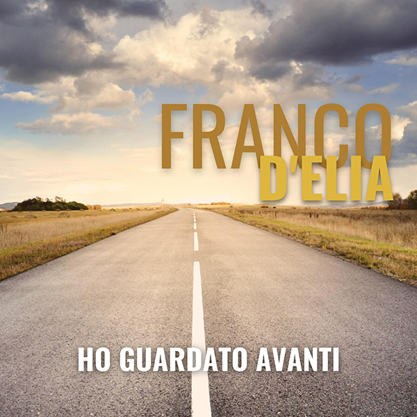 “Ho guardato avanti” il nuovo album di Franco D’Elia in uscita il 12 dicembre 