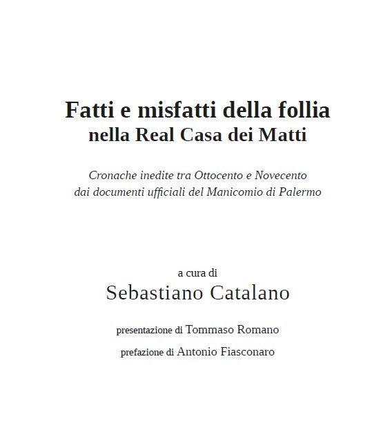 Presentazione di Tommaso Romano al volume "Fatti e misfatti della follia nella Real Casa dei Matti" a cura di Sebastiano Catalano