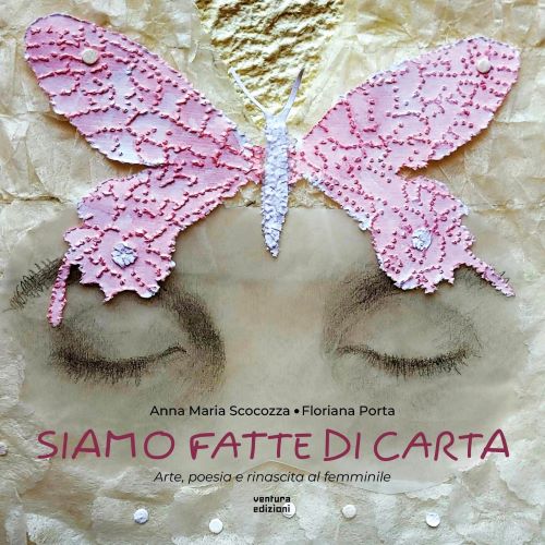 Floriana Porta e Anna Maria Scocozza, “Siamo fatte di carta” (Ed. Ventura)  - di Lorenzo Spurio