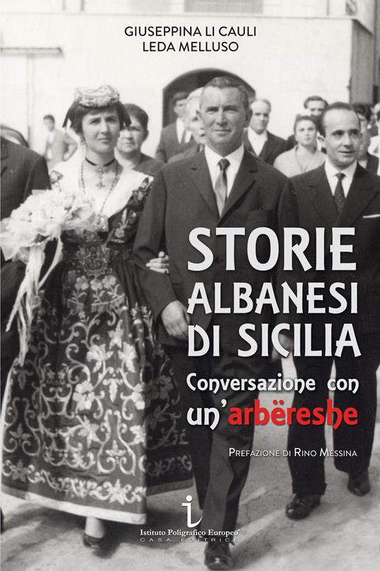 Giuseppina Li Cauli, Leda Melluso, “Storie albanesi di Sicilia, conversazione con un arbëreshë” (ed. Istituto Poligrafico Europeo) – di Gaetano Celauro