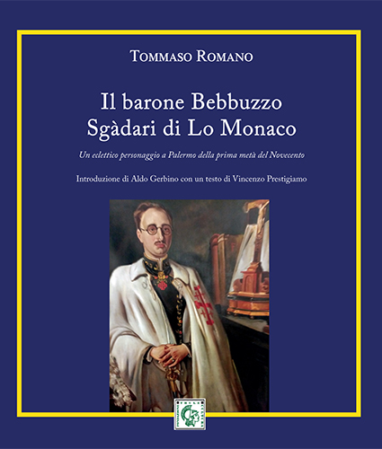 Pubblichiamo l'introduzione di Aldo Gerbino a "Il barone Bebbuzzo  Sgàdari di Lo Monaco. Un eclettico personaggio a Palermo della prima metà del Novecento" di Tommaso Romano (Ed. Thule)