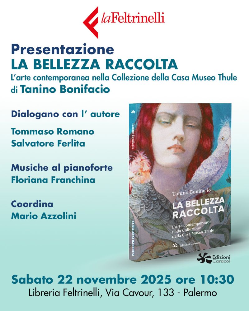 Presentazione del volume "La bellezza raccolta. L'arte contemporanea nella Collezione della Casa Museo Thule" di Tanino Bonifacio, il 22 novembre 2025 alla Feltrinelli di Palermo 