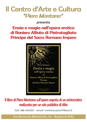 Pubblichiamo la nota in IV di copertina del libro di Piero Montana “Eresia e magia nell’opera erotica di Raniero Alliata di Pietratagliata Principe del Sacro Romano Impero”