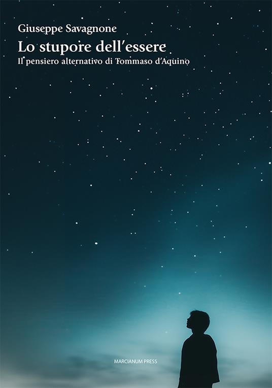 Giuseppe Savagnone, “Lo stupore dell’essere, Il pensiero alternativo di Tommaso d’Aquino” (Ed. Marcianum Press) – di Gaetano Celauro